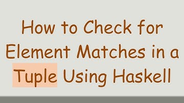 How to Check for Element Matches in a Tuple Using Haskell
