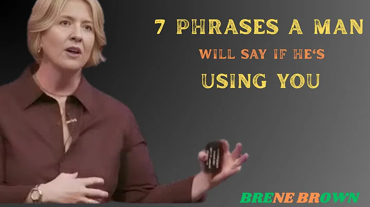7 Phrases a Man Will Say If He's Using You | Brene Brown's Insight on Toxic Relationships