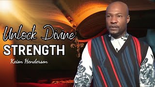 Keion Henderson | The Hidden Power in Your Struggles – Unlock Divine Strength