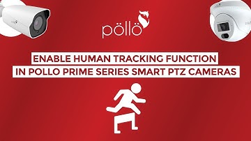 Enable Human Tracking Function in Pollo Prime Series Smart PTZ Cameras
