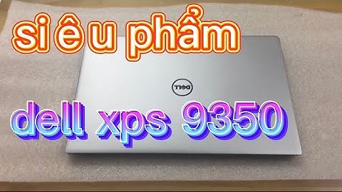 Laptop xps 13 đánh giá 9350 cũ năm 2024