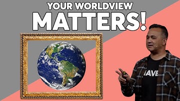 How Your Worldview Matters for Every Single Area of Your Life