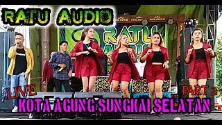 🟢RATU AUDIO LIVE KOTA AGUNG, SUNGKAI SELATAN || PART 2
