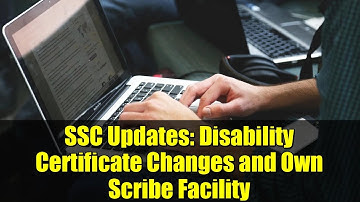SSC Updates: Disability Certificate Changes and Own Scribe Facility