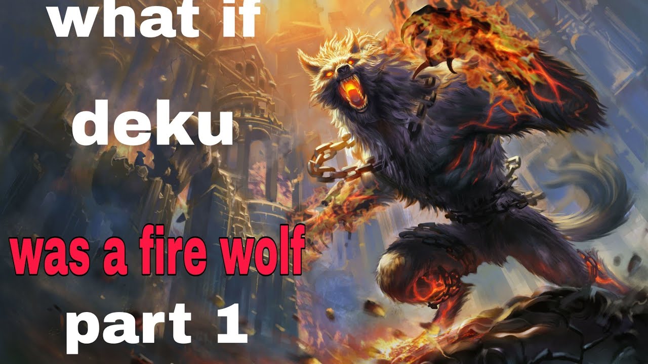 What if deku was a fire wolf part 1