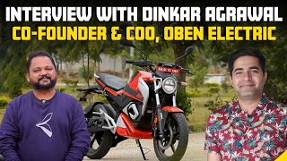 Oben Rorr -Electric Bike | From Concept to Creation: In Chat with Dinkar Agrawal COO, Oben Electric