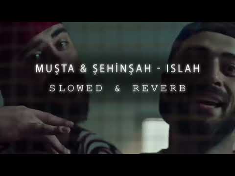 MUŞTA & ŞEHİNŞAH - ISLAH (SLOWED & REVERB)