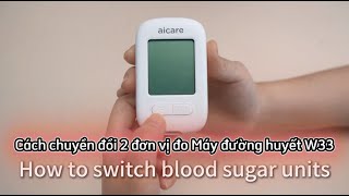 Cách Chuyển Đổi 2 Đơn Vị Đo Máy Đường Huyết W33 Aicare Medical Vietnam