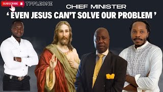 CHIEF MINISTER HAS SUGGESTED THAT EVEN JESUS CAN'T SOLVE OUR PROBLEM.