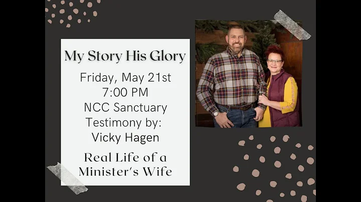 My Story His Glory: Testimony by Vicky Hagen - 05/...