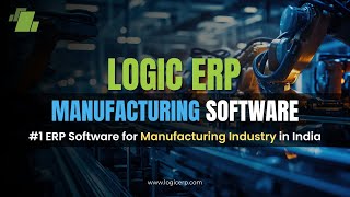 LOGIC ERP Manufacturing Software | #1 Manufacturing ERP Solution | Best ERP for Industry in India