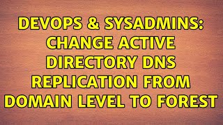 Famous DevOps & SysAdmins: Change Active Directory DNS replication from Domain level to Forest Profile