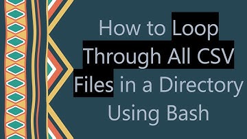How to Loop Through All CSV Files in a Directory Using Bash
