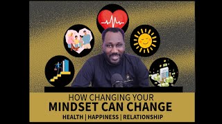 The Power of Mindset: Transform Your Happiness, Health, and Relationships