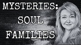 MYSTERIES: SOUL FAMILIES