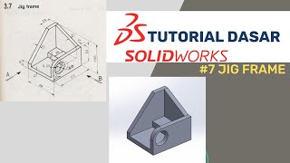 #7 3.7 Jig Frame/TUTORIAL DASAR SOLIDOWORKS
