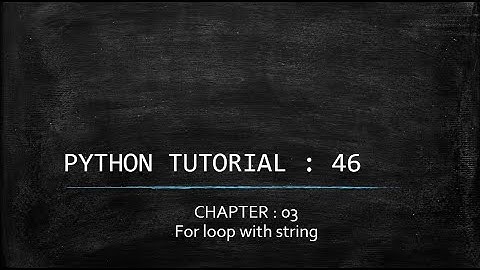 Python tutorial 46 : for loop with string datatype