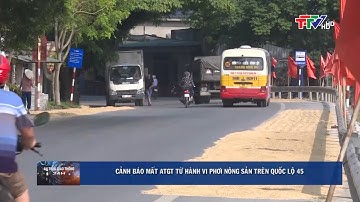 Cảnh báo mất ATGT từ việc phơi nông sản trên Quốc lộ 45 | PTTH Thanh Hóa