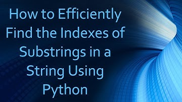 How to Efficiently Find the Indexes of Substrings in a String Using Python