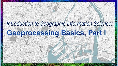 Geoprocessing Basics, Part 1
