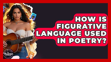 How Is Figurative Language Used In Poetry? - The Musician Encyclopedia