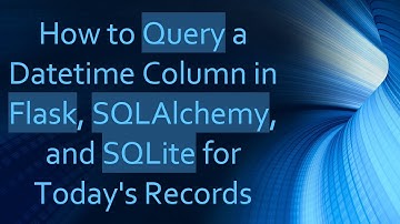 How to Query a Datetime Column in Flask, SQLAlchemy, and SQLite for Today