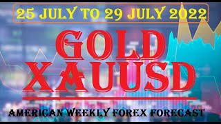 GOLD XAUUSD American Weekly Forex Forecast 25 To 29 July 2022#forexanalysis#gold#weeklyforexforecast