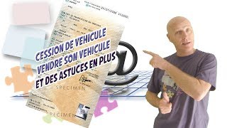 Cession de véhicule - tout ce que vous devez savoir et des astuces en plus.