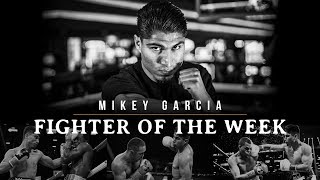 Fighter of the Week: Mikey Garcia