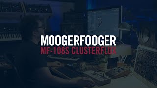 Exploring Moogerfooger Plug-ins | MF-108S Cluster Flux