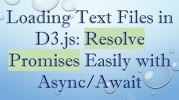 Loading Text Files in D3.js: Resolve Promises Easily with Async/Await