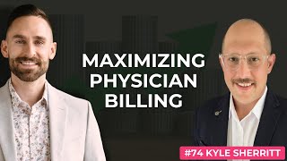 Why Physicians Under-Bill By 20% & How To Stop | Kyle Sherritt | Leaders in Healthcare #74