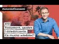 Testament, spadek i dziedziczenie. Co musisz wiedzieć? #wtorekzfinansami odc. 10