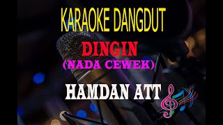 Karaoke Dingin Nada Cewek - Hamdan Att  (Karaoke Dangdut Tanpa Vocal)