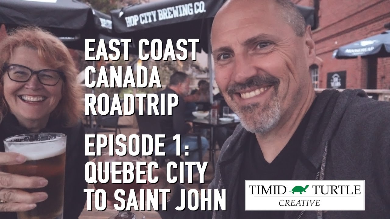 East Coast Canada Roadtrip -- Episode 1: Quebec City to Saint John