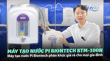 REVIEW MÁY TẠO NƯỚC PI BIONTECH BTM-100N