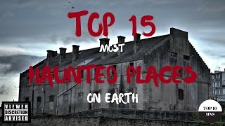 Top 15 Most Haunted Places on Earth!