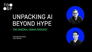 Unpacking AI Beyond the Hype Ft. Kashyap Kompella | The Dheeraj Sinha Podcast