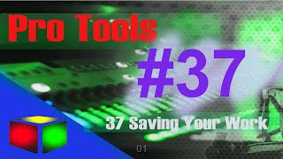 Pro Tools 37 ( Saving Your Work )