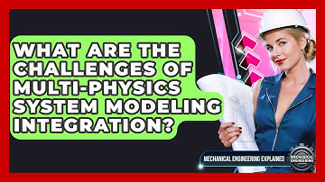 What Are The Challenges Of Multi-Physics System Modeling Integration?