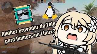 GPU Screen Recorder: O Melhor Gravador de Tela para Gamers no Linux!