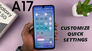 Samsung Galaxy A17 5G: How To Customize Quick Settings Panel