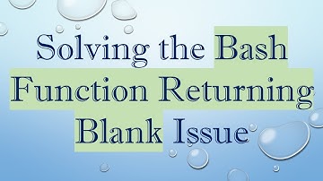 Solving the Bash Function Returning Blank Issue