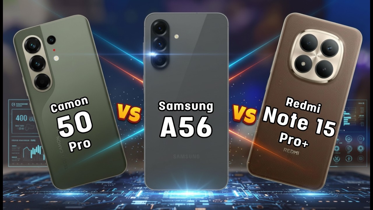 Tecno Camon 50 Pro vs Samsung A56 vs Redmi Note 15 Pro+