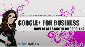 How should a Business Get Started on Google Plus?