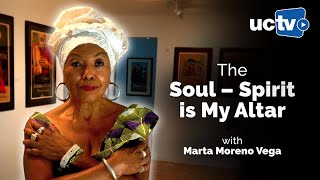 The Soul – Spirit is My Altar with Marta Moreno Vega