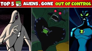 Top 5 Aliens who had gone OUT OF CONTROL in Ben 10 | Fan 10k