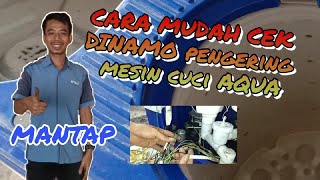 CARA MUDAH CEK DINAMO PENGERING MESIN CUCI AQUA