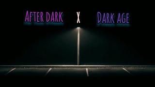 After dark X Little dark age epic mashup