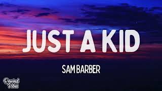 Sam Barber - Just A Kid (Lyrics)
